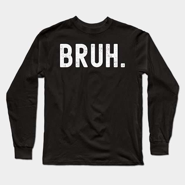 Bruh Meme Funny Saying Long Sleeve T-Shirt by Swagmart